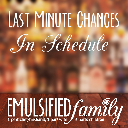 Last Minute Changes in Schedule