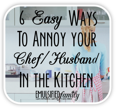 How to Annoy a Chef in the Kitchen