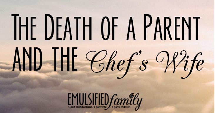 The Death of a Parent and the Chef’s Wife