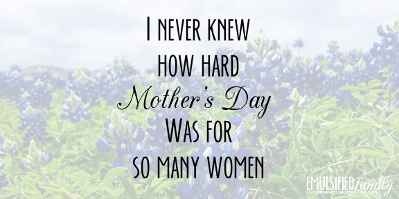 I Never Knew How Hard Mother’s Day was for So Many Women