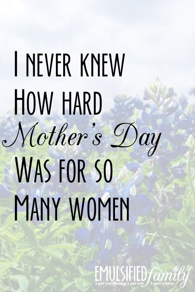 I never knew how hard mother's day was for so many women