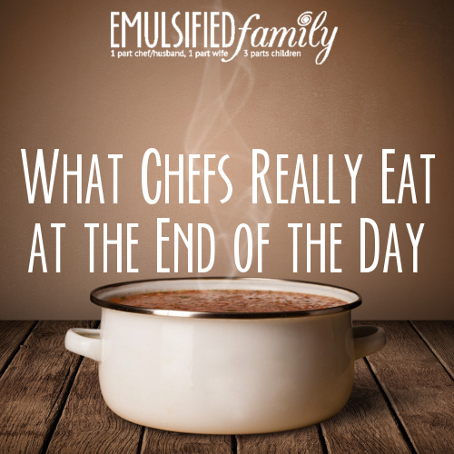 What Chefs Really Eat at the End of the Day