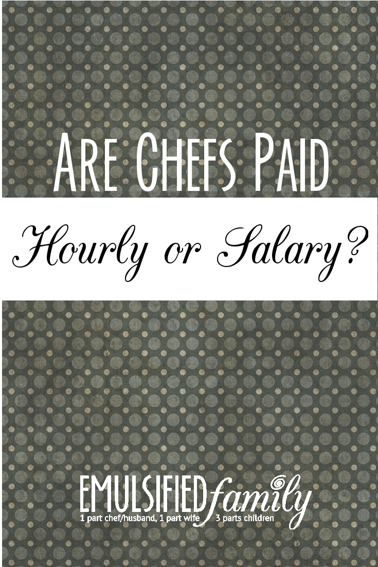 Are Chefs Paid Hourly Or Salary Emulsified Family