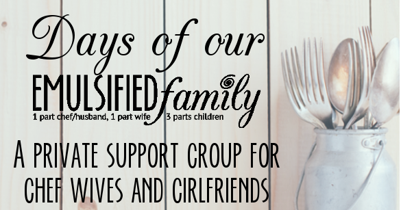 Support Group for Chef Wives and Significant Others – Days of our Emulsified Family