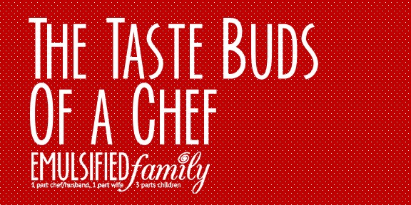 The Taste Buds of a Chef