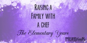 Raising a family with a chef - the elementary years