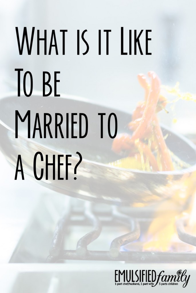 What is it like to be married to a chef