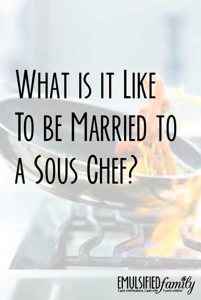 What is it like to be married to a sous chef