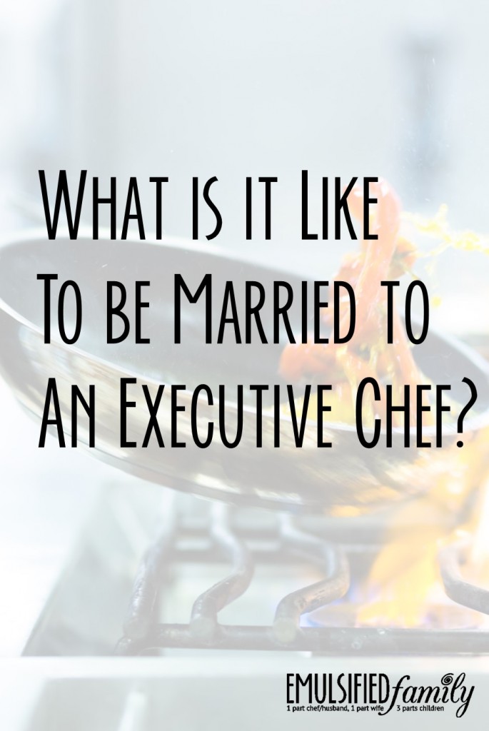 What is it like to be married to an executive chef